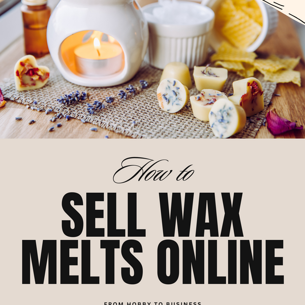 Want to Start a Wax Melt Business? Here’s Your Ultimate Guide!